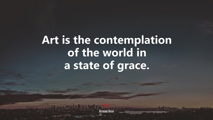 Art is the contemplation of the world in a state of grace. | Hermann Hesse quote