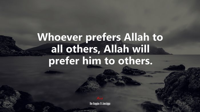Whoever prefers Allah to all others, Allah will prefer him to others. | Ibn Qayyim Al-Jawziyya quote