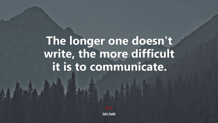The longer one doesn’t write, the more difficult it is to communicate. | Indira Gandhi quote
