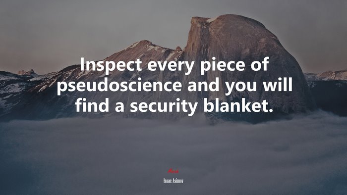 Inspect every piece of pseudoscience and you will find a security blanket. | Isaac Asimov quote
