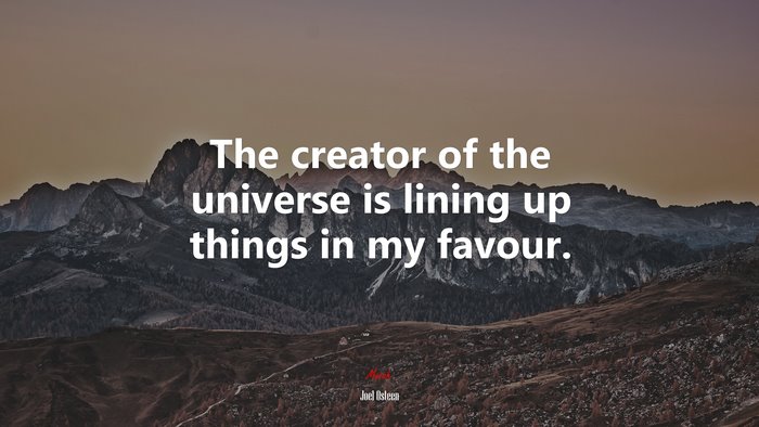 The creator of the universe is lining up things in my favour. | Joel Osteen quote