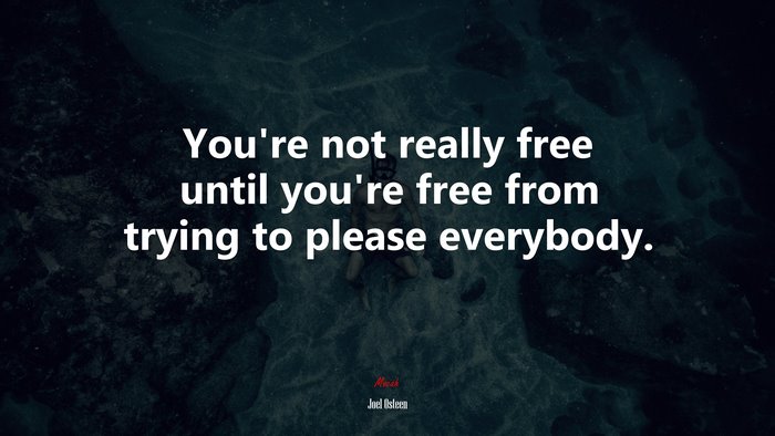 You’re not really free until you’re free from trying to please everybody. | Joel Osteen quote