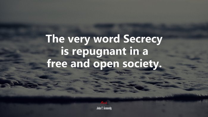 The very word Secrecy is repugnant in a free and open society. | John F. Kennedy quote