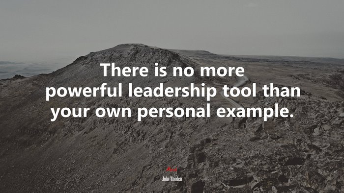 There is no more powerful leadership tool than your own personal example. | John Wooden quote