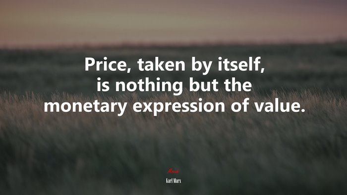 Price, taken by itself, is nothing but the monetary expression of value. | Karl Marx quote