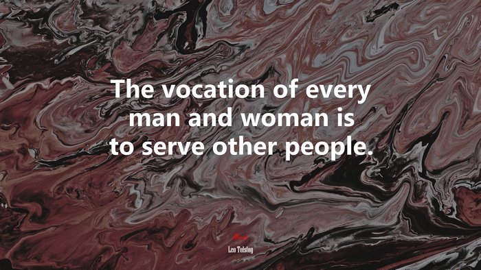 The vocation of every man and woman is to serve other people. | Leo Tolstoy quote