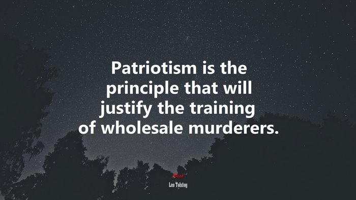 Patriotism is the principle that will justify the training of wholesale murderers. | Leo Tolstoy quote