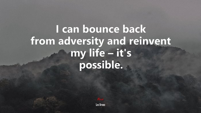 I can bounce back from adversity and reinvent my life – it’s possible. | Les Brown quote