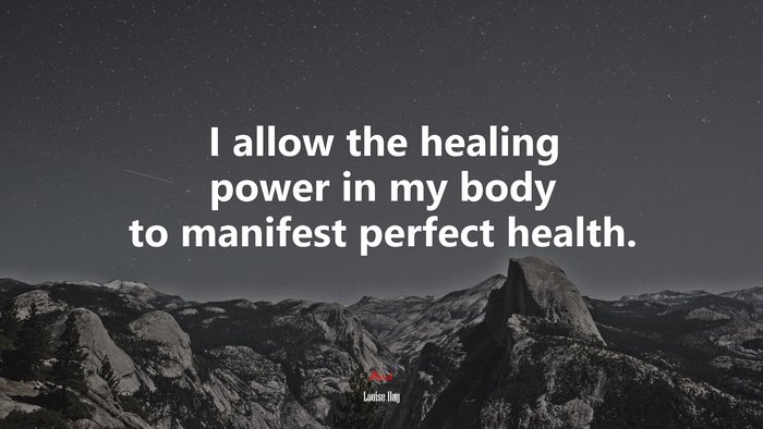 I allow the healing power in my body to manifest perfect health. | Louise Hay quote