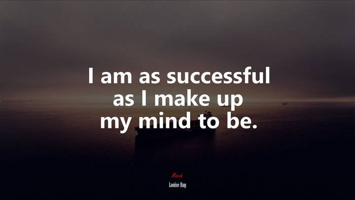 I am as successful as I make up my mind to be. | Louise Hay quote