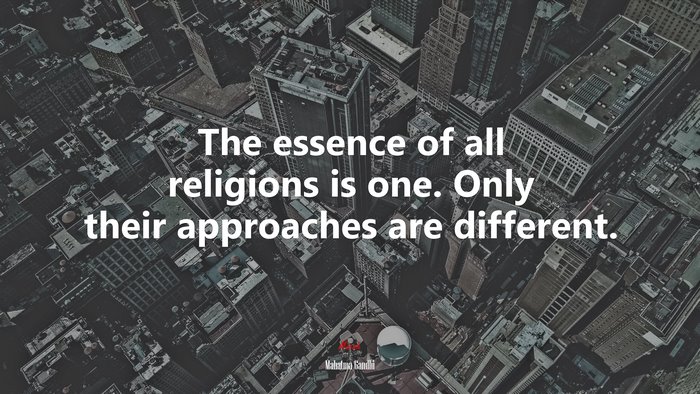 The essence of all religions is one. Only their approaches are different. | Mahatma Gandhi quote