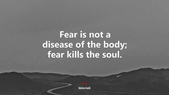 Fear is not a disease of the body; fear kills the soul. | Mahatma Gandhi quote