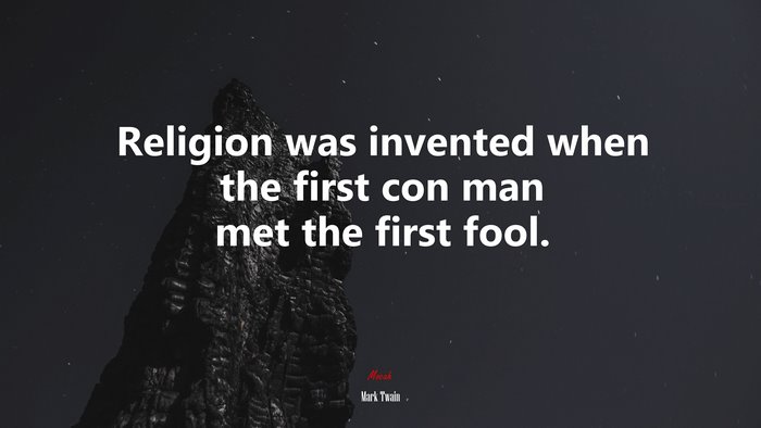 Religion was invented when the first con man met the first fool. | Mark Twain quote