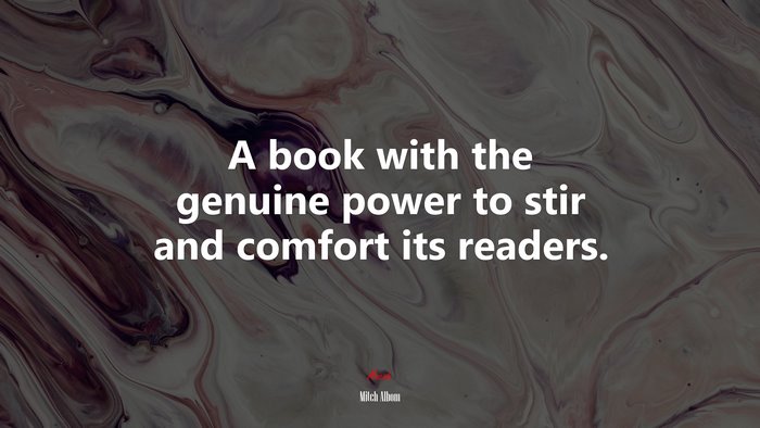 A book with the genuine power to stir and comfort its readers. | Mitch Albom quote