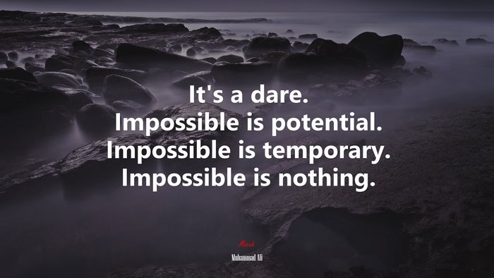It’s a dare. Impossible is potential. Impossible is temporary. Impossible is nothing. | Muhammad Ali quote