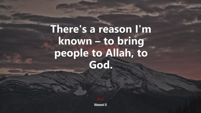 There’s a reason I’m known – to bring people to Allah, to God. | Muhammad Ali quote