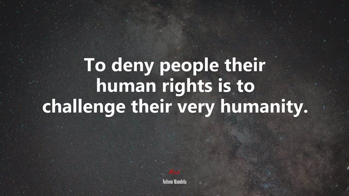 To deny people their human rights is to challenge their very humanity. | Nelson Mandela quote