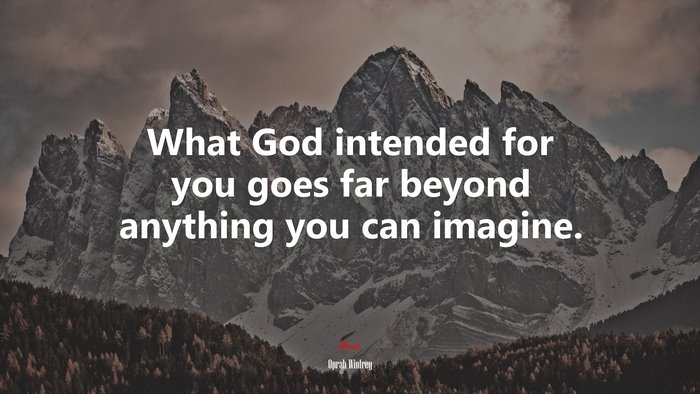 What God intended for you goes far beyond anything you can imagine. | Oprah Winfrey quote