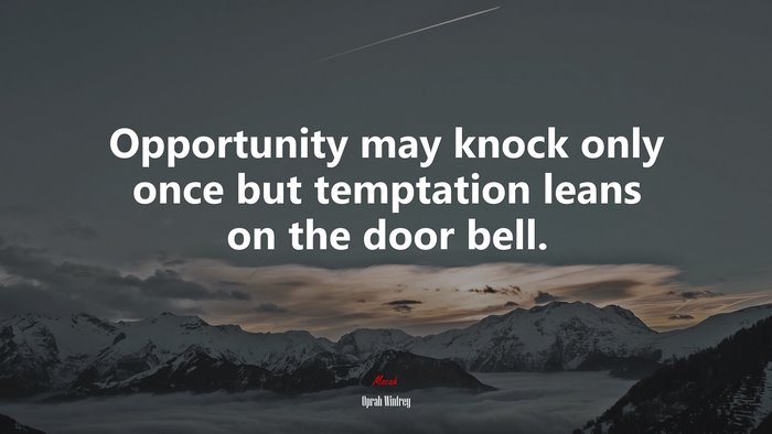 Opportunity may knock only once but temptation leans on the door bell. | Oprah Winfrey quote