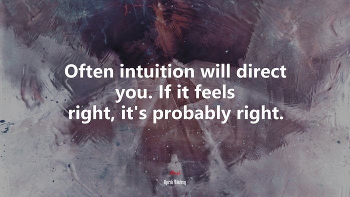 Often intuition will direct you. If it feels right, it’s probably right. | Oprah Winfrey quote