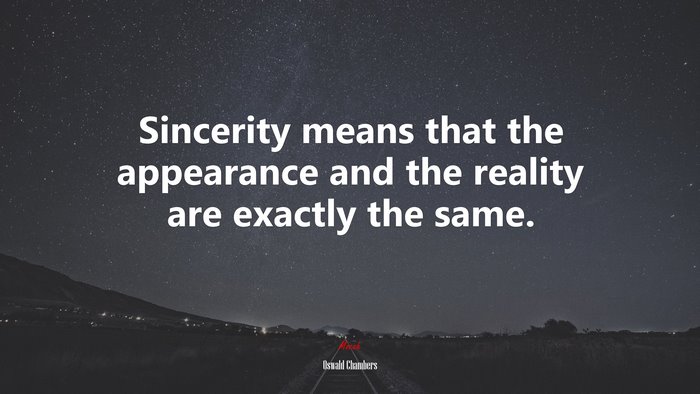Sincerity means that the appearance and the reality are exactly the same. | Oswald Chambers quote