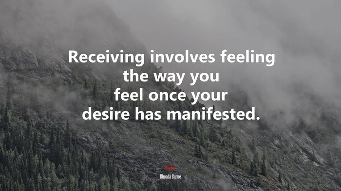 Receiving involves feeling the way you feel once your desire has manifested. | Rhonda Byrne quote