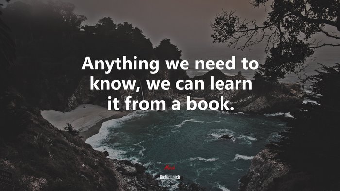 Anything we need to know, we can learn it from a book. | Richard Bach quote