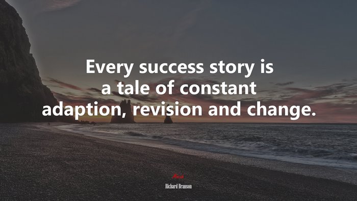 Every success story is a tale of constant adaption, revision and change. | Richard Branson quote