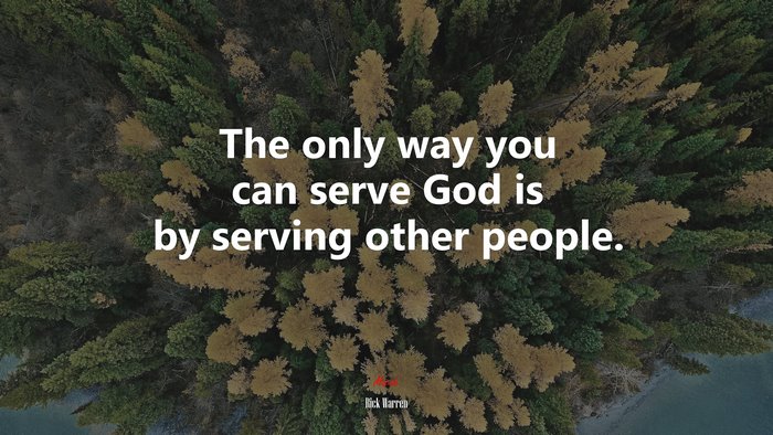 The only way you can serve God is by serving other people. | Rick Warren quote