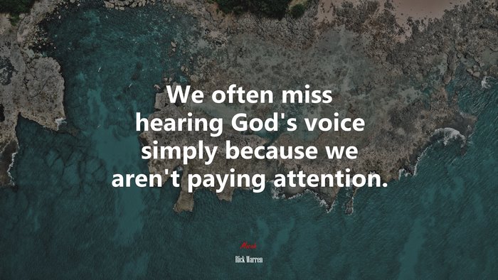 We often miss hearing God’s voice simply because we aren’t paying attention. | Rick Warren quote