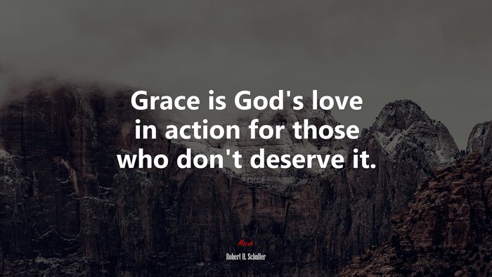 Grace is God’s love in action for those who don’t deserve it. | Robert H. Schuller quote