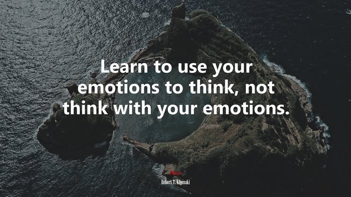 Learn to use your emotions to think, not think with your emotions. | Robert T. Kiyosaki quote