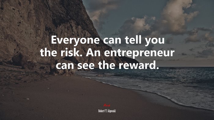 Everyone can tell you the risk. An entrepreneur can see the reward. | Robert T. Kiyosaki quote