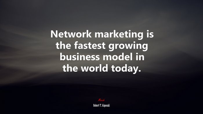 Network marketing is the fastest growing business model in the world today. | Robert T. Kiyosaki quote
