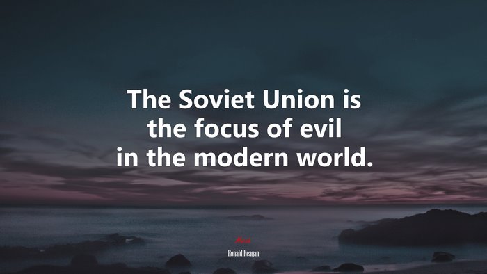 The Soviet Union is the focus of evil in the modern world. | Ronald Reagan quote