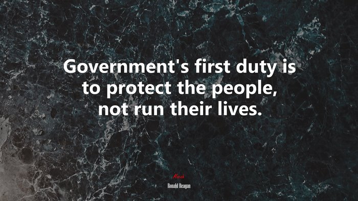 Government’s first duty is to protect the people, not run their lives. | Ronald Reagan quote