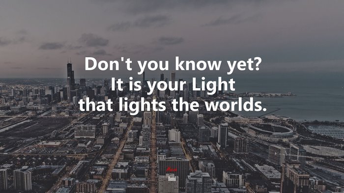 Don’t you know yet? It is your Light that lights the worlds. | Rumi quote