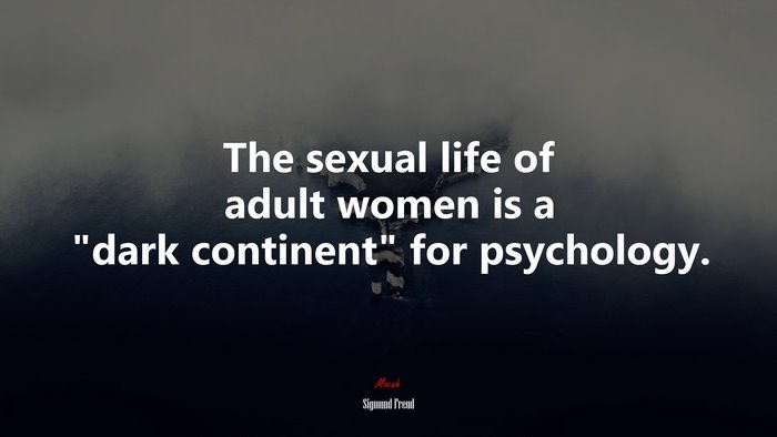 The sexual life of adult women is a “dark continent” for psychology. | Sigmund Freud quote
