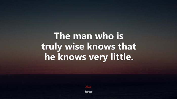 The man who is truly wise knows that he knows very little. | Socrates quote