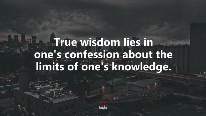 True wisdom lies in one’s confession about the limits of one’s knowledge. | Socrates quote