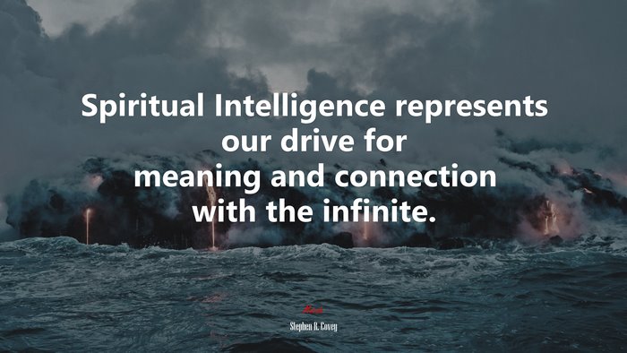 Spiritual Intelligence represents our drive for meaning and connection with the infinite. | Stephen R. Covey quote