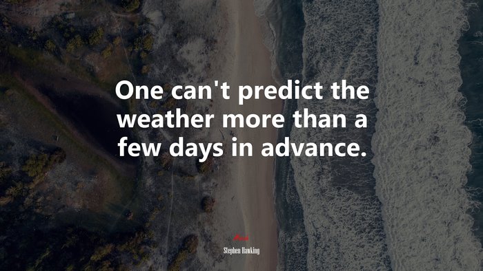 One can’t predict the weather more than a few days in advance. | Stephen Hawking quote