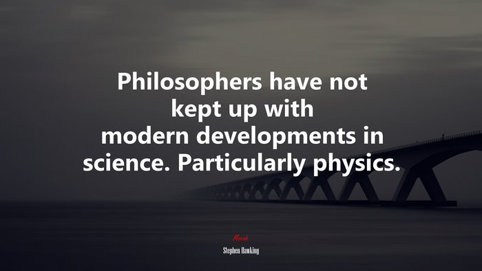 Philosophers have not kept up with modern developments in science. Particularly physics. | Stephen Hawking quote