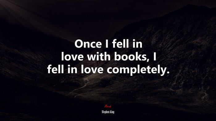 Once I fell in love with books, I fell in love completely. | Stephen King quote
