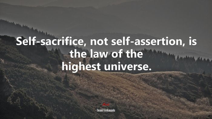 Self-sacrifice, not self-assertion, is the law of the highest universe. | Swami Vivekananda quote
