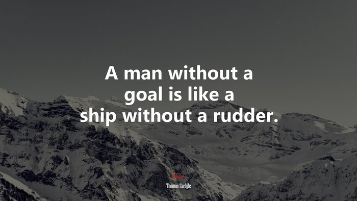 A man without a goal is like a ship without a rudder. | Thomas Carlyle quote