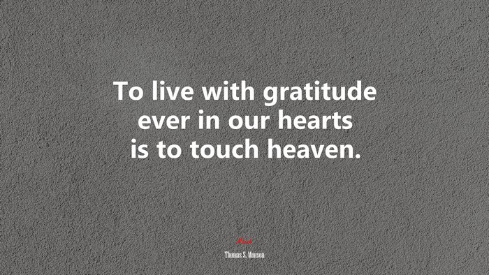 To live with gratitude ever in our hearts is to touch heaven. | Thomas S. Monson quote