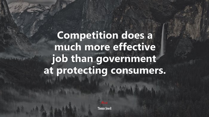 Competition does a much more effective job than government at protecting consumers. | Thomas Sowell quote