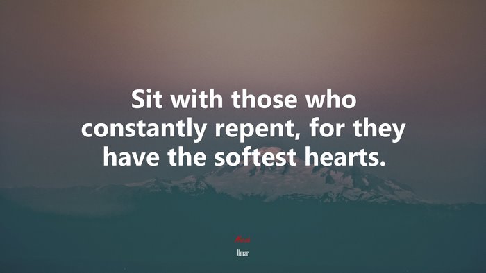 Sit with those who constantly repent, for they have the softest hearts. | Umar quote