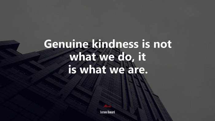 Genuine kindness is not what we do, it is what we are. | Vernon Howard quote